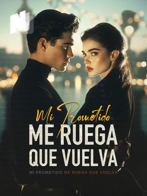 Mi Prometido Me Ruega que Vuelva