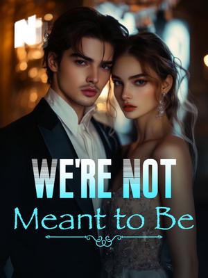 We're Not Meant to Be