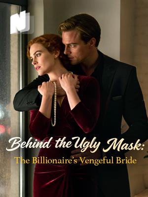 Behind the Ugly Mask: The Billionaire’s Vengeful Bride