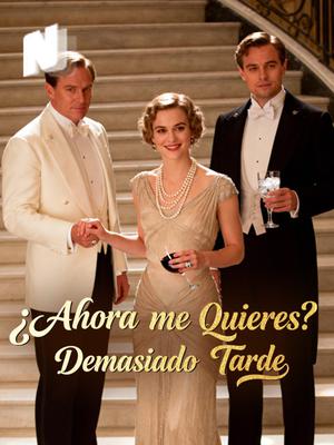 ¿Ahora me Quieres? Demasiado Tarde