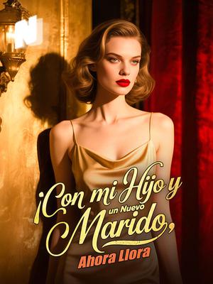 ¡Con mi Hijo y un Nuevo Marido, Ahora Lloras!