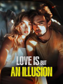 Love Is But an Illusion