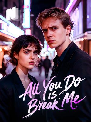 All You Do Is Break Me