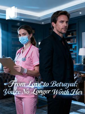 From Love to Betrayal: You’re No Longer Worth Her