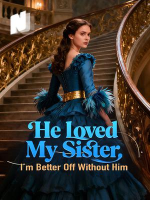 He Loved My Sister. I’m Better Off Without Him