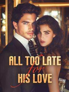 All Too Late for His Love