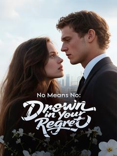 No Means No: Drown in Your Regret