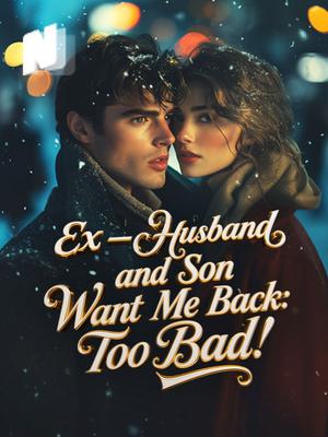 Ex-husband and Son Want Me Back: Too Bad!