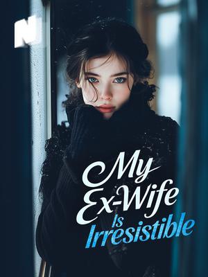 My Ex-Wife Is Irresistible
