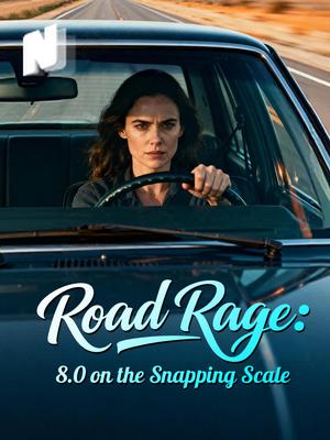 Road Rage: 8.0 on the Snapping Scale