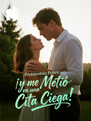 Probándolo Pobre… ¡y me Metió en una Cita Ciega!