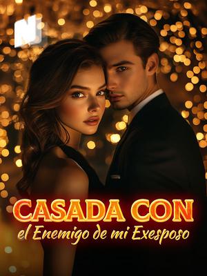 Casada con el Enemigo de mi Exesposo