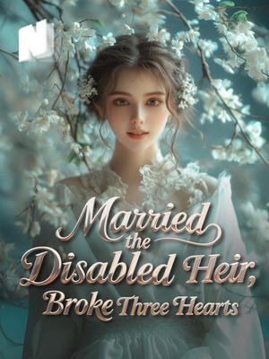 Married the Disabled Heir, Broke Three Hearts