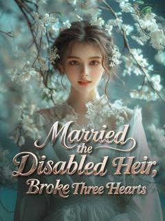 Married the Disabled Heir, Broke Three Hearts