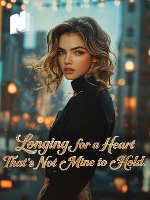 Longing for a Heart That's Not Mine to Hold