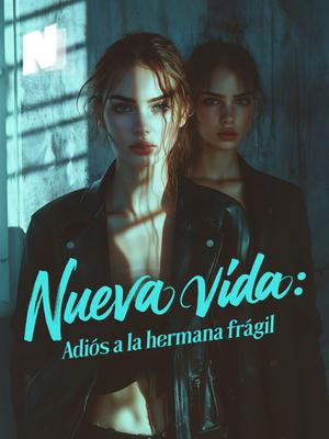 Nueva vida: Adiós a la hermana frágil
