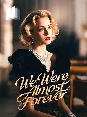 We Were Almost Forever
