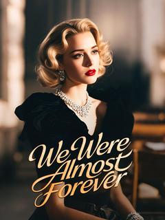 We Were Almost Forever