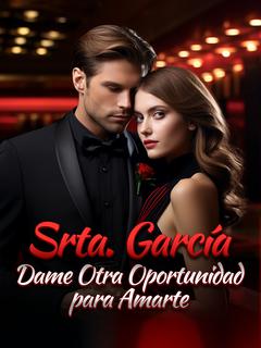 Srta. García, Dame Otra Oportunidad para Amarte