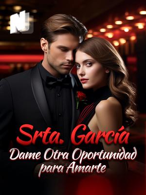 Srta. García, Dame Otra Oportunidad para Amarte