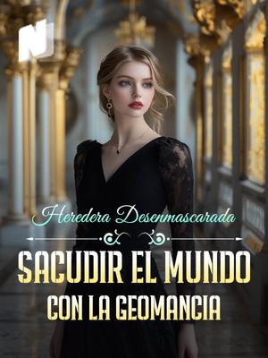 Heredera Desenmascarada: Sacudir el Mundo con la Geomancia