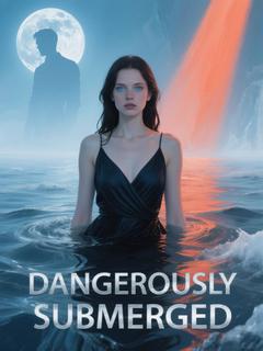 Dangerously Submerged
