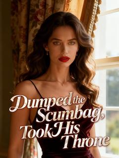 Dumped the Scumbag, Took His Throne