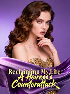 Reclaiming My Life: A Heiress's ​Counterattack