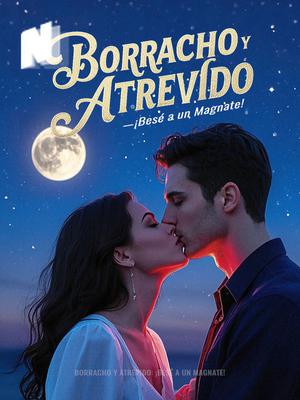 Borracho y Atrevido: ¡Besé a un Magnate!