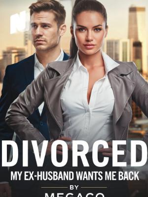 DIVORCED: MY EX-HUSBAND WANTS ME BACK