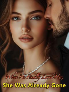 When He Finally Loved Her, She Was Already Gone
