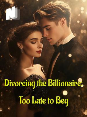 Divorcing the Billionaire: Too Late to Beg