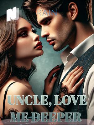 Uncle, Love Me Deeper