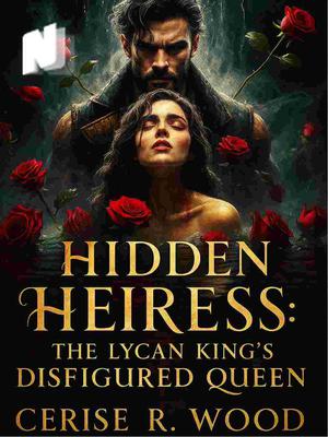 Hidden Heiress: The Lycan King's Disfigured Queen