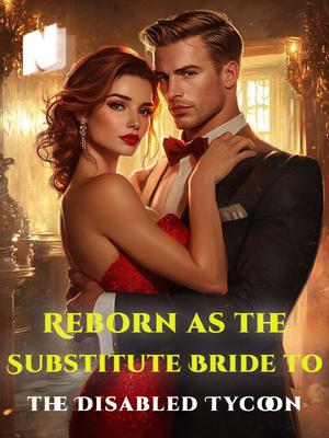 Reborn as the Substitute Bride to the Disabled Tycoon