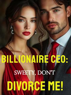 Billionaire CEO: Sweety, Don't Divorce Me!
