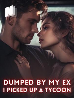 Dumped By My EX, I Picked Up A Tycoon