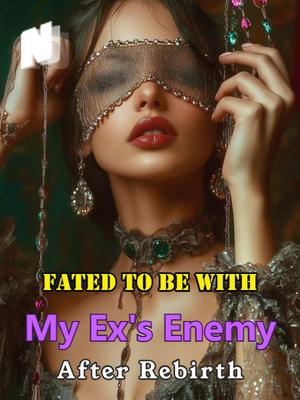Fated to Be with My Ex's Enemy After Rebirth