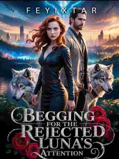 Begging For The Rejected Luna's Attention