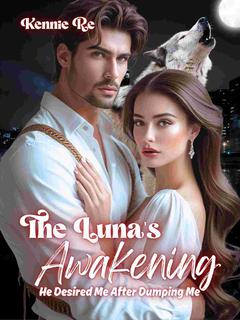 The Luna's Awakening: He Desired Me After Dumping Me