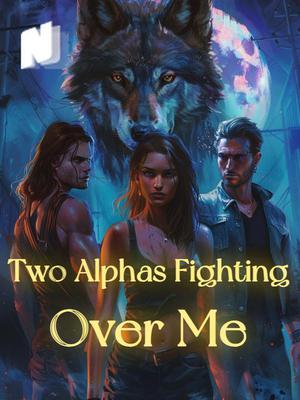 Two Alphas Fighting Over Me