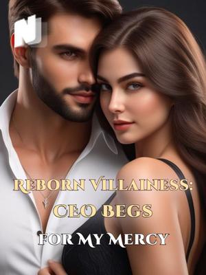 Reborn Villainess: CEO Begs for My Mercy