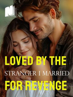 Loved by the Stranger I Married for Revenge