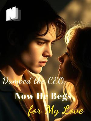 Dumped the CEO, Now He Begs for My Love