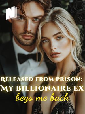 Released from prison: My billionaire ex begs me back