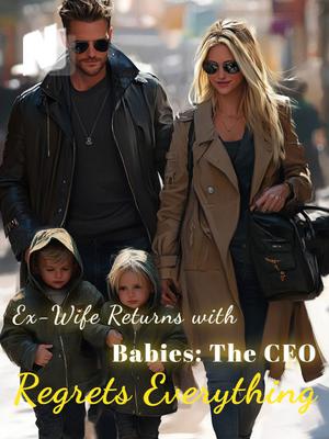 Ex-Wife Returns with Babies: The CEO Regrets Everything