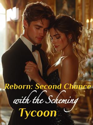 Reborn: Second Chance with the Scheming Tycoon