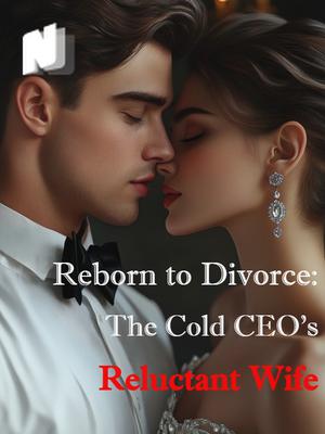 Reborn to Divorce: The Cold CEO's Reluctant Wife