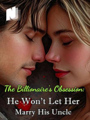 The Billionaire's Obsession: He Won't Let Her Marry His Uncle