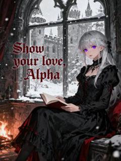 Show your love, Alpha